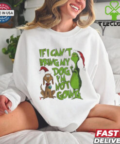 If I Can’t Bring My Dog I’m Not Going Grinch shirt