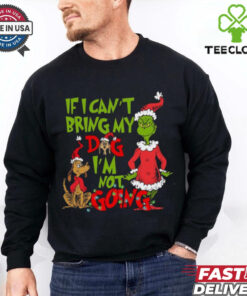 If I Can’t Bring my Dog I’m not Going Shirt, Grinch Dog Lover Sweatshirt