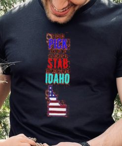 If I Could Pick Any Of The U.S. States To Stab You With I’d Pick Idaho Tee Shirt 2 If I Could Pick Any Of The U.S. States To Stab You With I’d Pick Idaho Tee Shirt