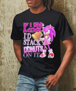 If I Had A Cock I’d Stack Donuts On It Shirt