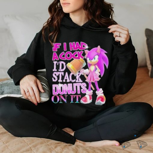 If I Had A Cock I’d Stack Donuts On It Shirt