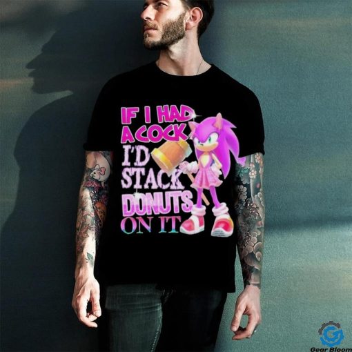 If I Had A Cock I’d Stack Donuts On It Shirt