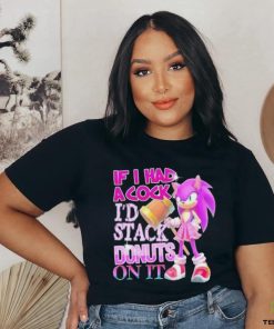 If I Had A Cock I’d Stack Donuts On It Shirt