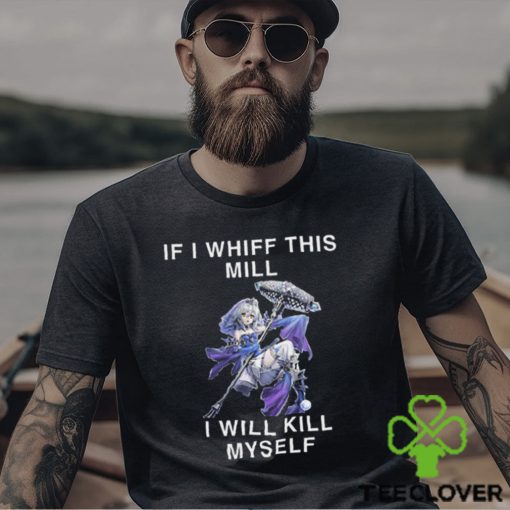 If I Whiff This Mill I Will Kill Myself Shirt