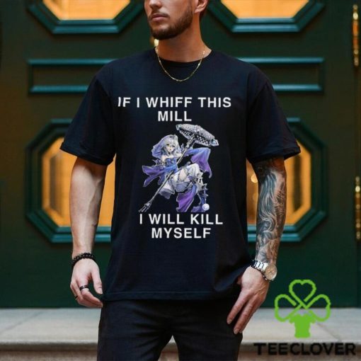 If I Whiff This Mill I Will Kill Myself Shirt