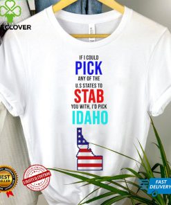 If I could pick any of the U.S. States to stab you with I’d pick Idaho USA State shirt 3 If I could pick any of the U.S. States to stab you with I’d pick Idaho USA State shirt