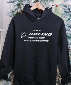 If It’s Boeing You’re Not Whistleblowing hoodie, sweater, longsleeve, shirt v-neck, t-shirt