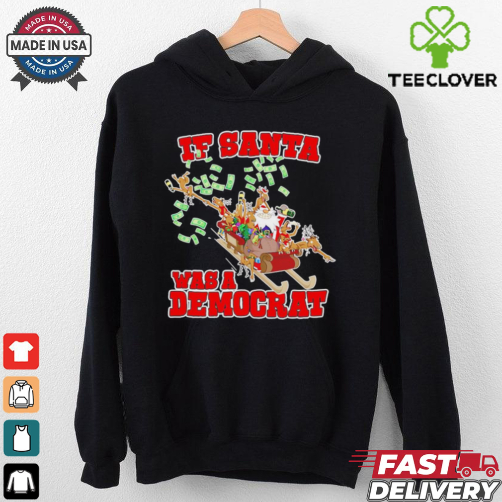 If Santa was a democrat Christmas shirt If Santa was a democrat Christmas shirt