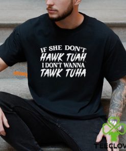 If She Doesn’t Hawk Tuah I Don’t Want To Tawk Tuha Funny Text 24 T Shirt