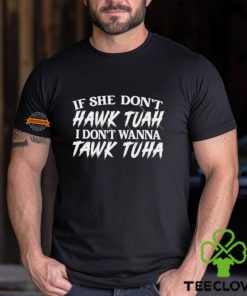 If She Doesn’t Hawk Tuah I Don’t Want To Tawk Tuha Funny Text 24 T Shirt