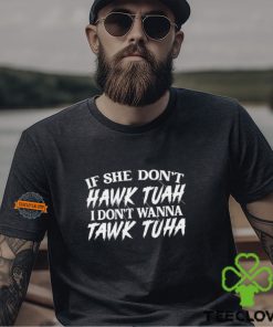 If She Doesn’t Hawk Tuah I Don’t Want To Tawk Tuha Funny Text 24 T Shirt