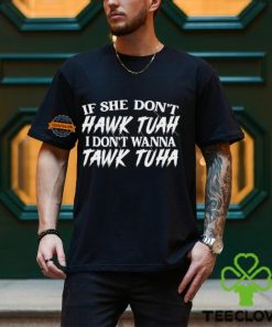 If She Doesn’t Hawk Tuah I Don’t Want To Tawk Tuha Funny Text 24 T Shirt