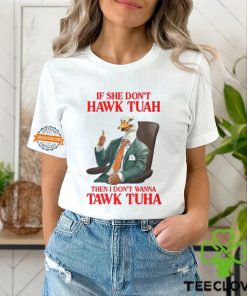 If She Don't Hawk Tuah I Don't Wanna Tawk Tuha Hawk Tush T Shirt