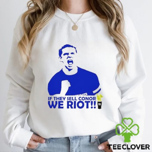 If They Sell Conor We Riot hoodie, sweater, longsleeve, shirt v-neck, t-shirt