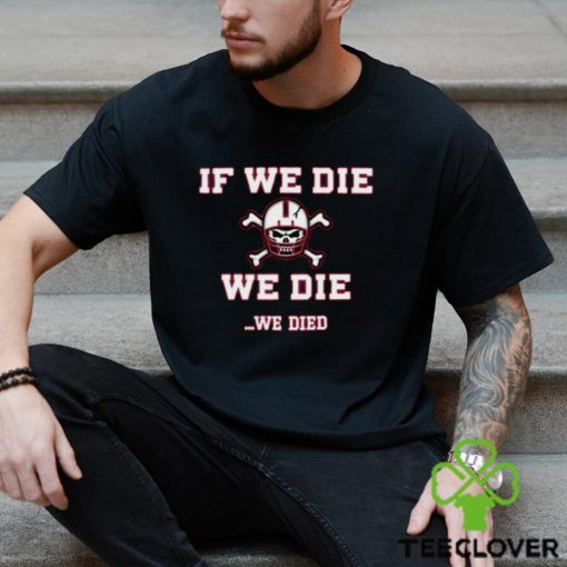 If We Die We Die Bussin’ With The Boys Shirt