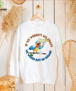 If We Weren’t All Crazy We Would Just Go Insane Jimmy Buffett Shirt