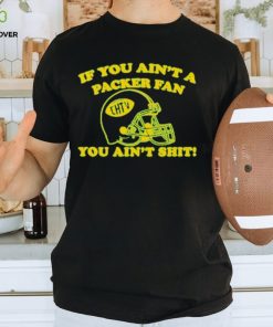 If You Ain’t A Pack Fan You Anin’t shirt