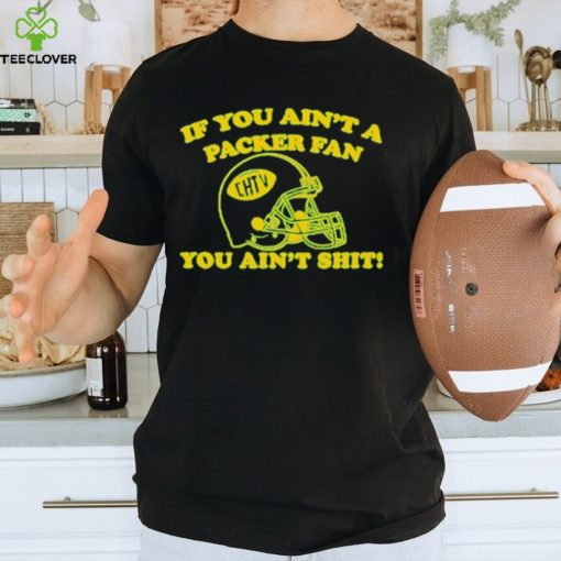 If You Ain’t A Pack Fan You Anin’t hoodie, sweater, longsleeve, shirt v-neck, t-shirt