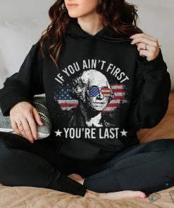 If You Ain't First You're Last 4Th Of July Independence Day T Shirt