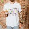 If You Are Persistent Consistent What Ever Floats Your Goat Shirt