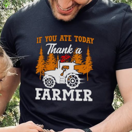 If You Ate Today Thank A Farmer Shirt