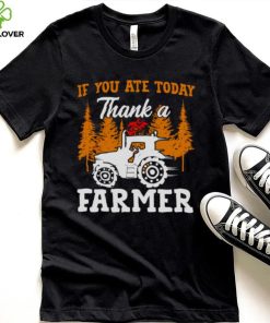 If You Ate Today Thank A Farmer Shirt