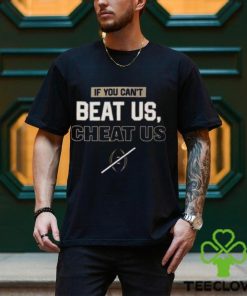 If You Can’t Beat Us Cheat Us T Shirt Long Sleeve shirt 2 If You Can’t Beat Us Cheat Us T Shirt Long Sleeve shirt