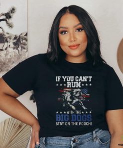If You Can't Run With The Big Dog Stay On The Porch Men's T shirt