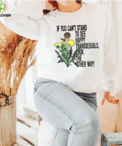 If You Can’t Stand To See Happy Transsexuals Look The Other Way Shirt