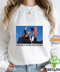 If You Come At The King You Best Not Miss Trump Limited Shirt