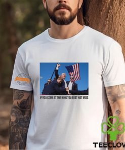 If You Come At The King You Best Not Miss Trump Limited Shirt