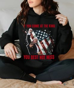 If You Come At The King You Best Not Miss Trump President T Shirt