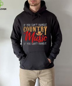 If You Contt Handle Country Music You Cant Handle shirt 2 If You Contt Handle Country Music You Cant Handle shirt