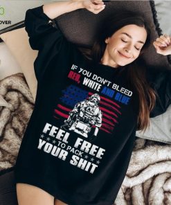 If You Don't Bleed Red, White And Blue T Shirt