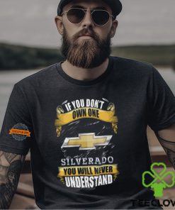 If You Don't Own One Silverado You Will Never Understand Shirt