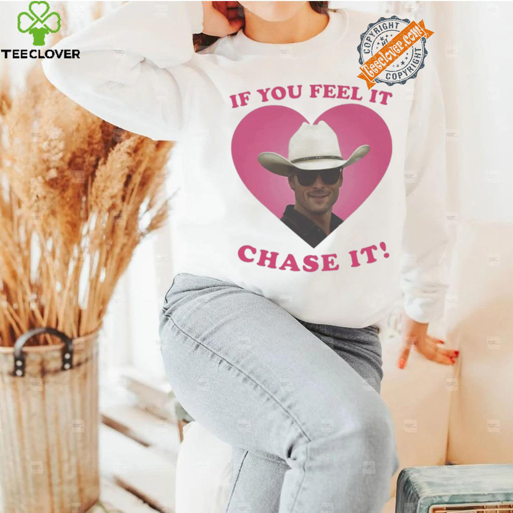 If You Feel It Chase It Glen Powell as Tyler Owens T Shirt If You Feel It Chase It Glen Powell as Tyler Owens T Shirt