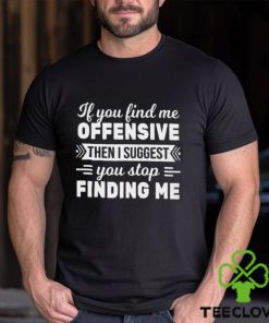 If You Find Me Offensive Classic T Shirt
