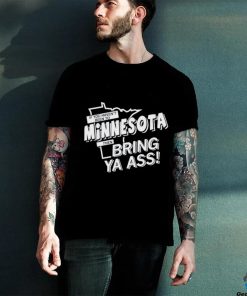 If You Haven’t Been To Minnesota Timberwolves Bring Ya Ass Shirt