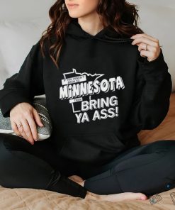 If You Haven’t Been To Minnesota Timberwolves Bring Ya Ass Shirt