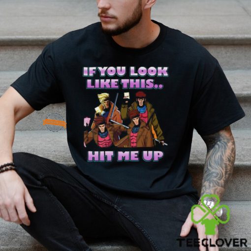 If You Look Like This Hit Me Up Gambit X Men 97 Shirt