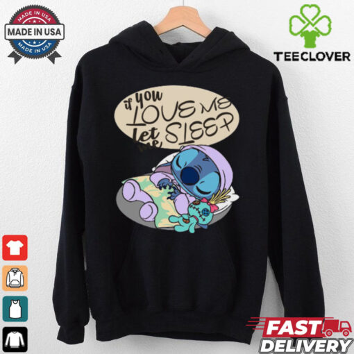 If You Love Me Let Me Sleep Funny Stitch T Shirt