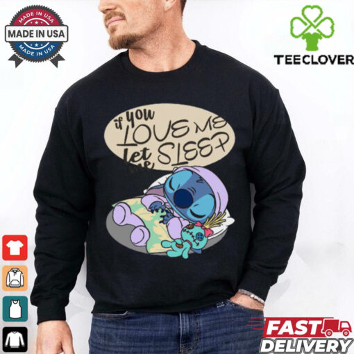 If You Love Me Let Me Sleep Funny Stitch T Shirt