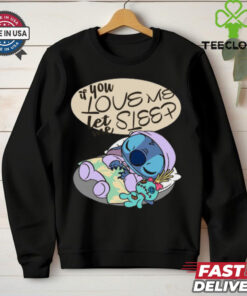 If You Love Me Let Me Sleep Funny Stitch T Shirt
