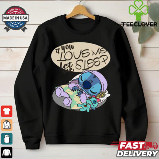 If You Love Me Let Me Sleep Funny Stitch T Shirt