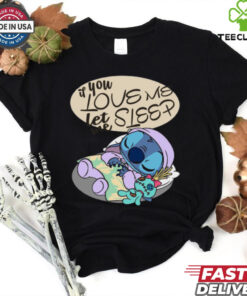 If You Love Me Let Me Sleep Funny Stitch T Shirt