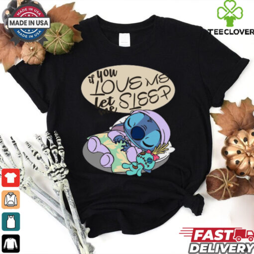 If You Love Me Let Me Sleep Funny Stitch T Shirt