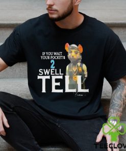 If You Wait Your Pocket 2 Swell Tell Shirt