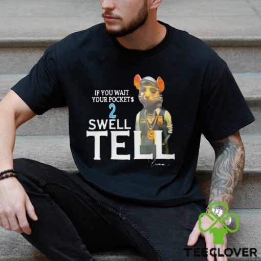 If You Wait Your Pocket 2 Swell Tell Shirt