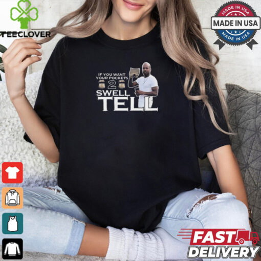 If You Want Your Pockets To Swell Tell 2024 t shirt