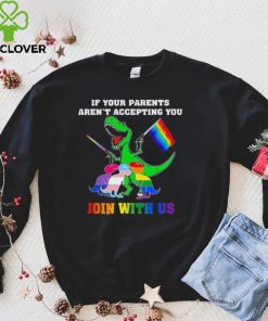 If Your Parents Aren't Accepting You Join With Us Shirt Gay Dinosaur Funny Shirt